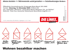 Untitled design - 1 Plakat mit folgendem Text: Einladung: Wohnen bezahlbar machen - aber wie? Mieten deckeln, Wärmewende sozial gestalten, Sozialwohnungen fördern! Öffentliche Veranstaltung der Ortsgruppe Bonn-Beuel, DIE LINKE. Ort: Gaststätte "Rheinlust", 53225 Bonn-Beuel, Rheinaue 134, "im Sälchen" Referent: Peter Kox, Deutscher Mieterbund, Bonn/Rhein-Sieg/Ahr e. V. DIE LINKE. Bonn-Beuel (mit LINKE.-Logo) V.i. S. d. P.: Andreas Darstar, DIE LINKE. Bonn, Vorgebirgsstraße 24, 53111 Bonn Darunter sind nebeneinander 5 unvollständige Zeichnungen des "Hauses vom Nikolaus" in Rot abgebildet. Unter jedem dieser "Häuser" steht eine andere Forderung in Schreibschrift geschrieben - v. l. n. r.: "Mieten deckeln" "Wohnungsgenossenschaften fördern" "Spekulation bekämpfen" "Sozialwohnungen schaffen" "Wärmewende mit stabilen Mieten" Ganz unten auf dem Plakat steht noch groß und in fetten Druckbuchstaben: Wohnen bezahlbar machen. Nicht nur für den Nikolaus. Für Alle.