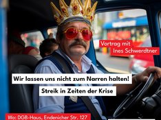 Ein Busfahrer hinter seinem Lenkrad ist zu sehen, karnevalsmäßig gekleidet mit närrischer Königskrone und großer Sonnenbrille, aber mit mürrischem Blick. Im Vordergrund verschiedene Flächen mit Text: #WirFahrenZusammen, Vortrag mit Ines Schwerdtner, Wir lassen uns nicht zum Narren halten! Streik in Zeiten der Krise Wo: DGB-Haus, Endenicher Str. 127 Wann: 11.11.2023, 18 Uhr DIE LINKE. KREISVERBAND BONN